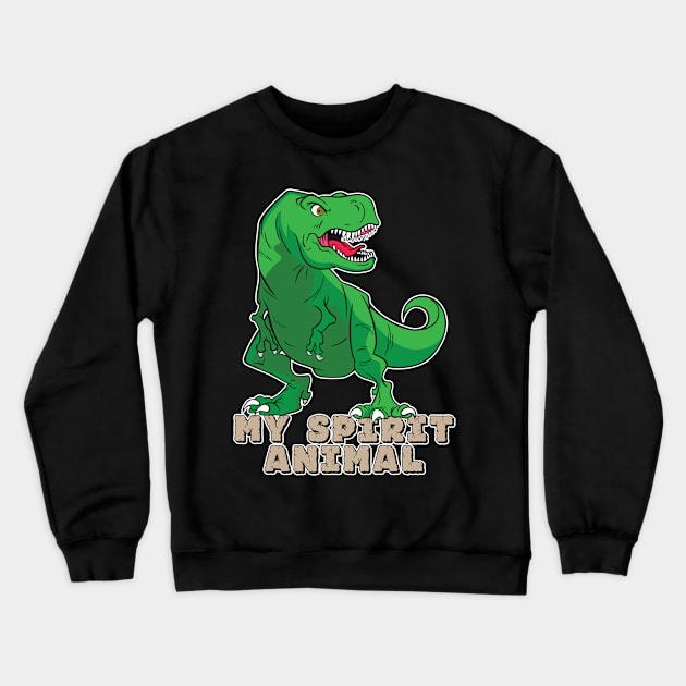 The T-Rex Is My Spirit Animal (Green) Crewneck Sweatshirt by Designs by Darrin